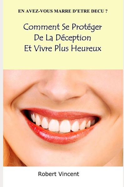 Comment Se Proteger De La Deception Et Vivre Plus Heureux (French Edition)