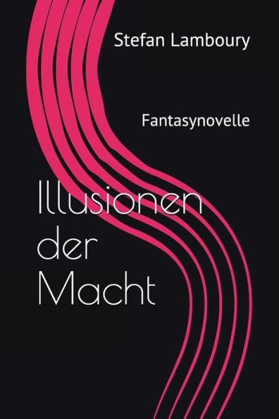 Illusionen Der Macht: Fantasynovelle (German Edition)
