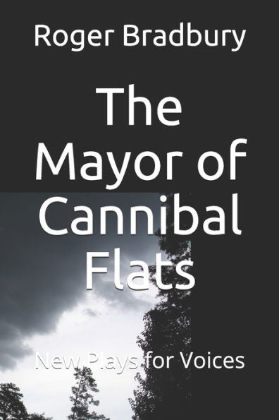 The Mayor Of Cannibal Flats: Two Plays For Voices