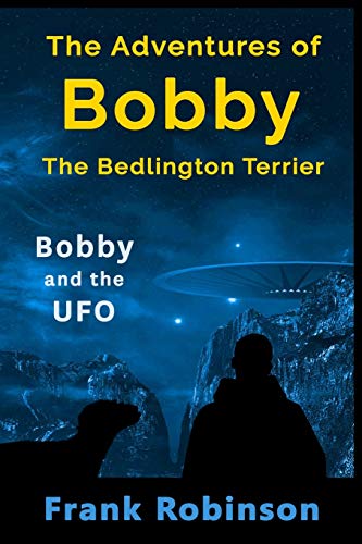 The Adventures Of Bobby The Bedlington Terrier: Bobby And The UFO