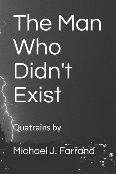 The Man Who Didn't Exist: Quatrains By Michael J. Farrand (Poetry)