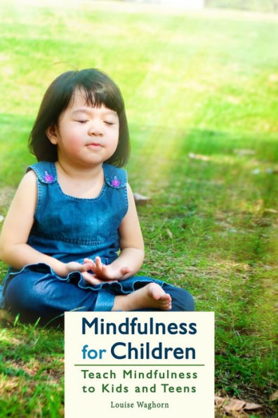 Mindfulness For Children: Teach Mindfulness To Kids And Teens