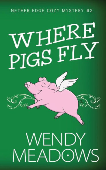 Where Pigs Fly (Nether Edge Cozy Mystery)