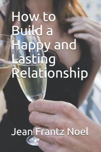 How To Build A Happy And Lasting Relationship
