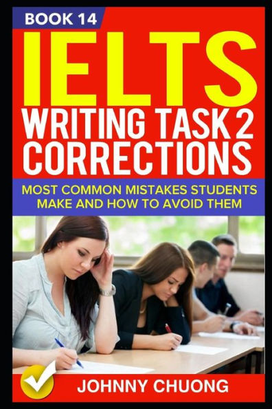 Ielts Writing Task 2 Corrections: Most Common Mistakes Students Make And How To Avoid Them (Book 14)