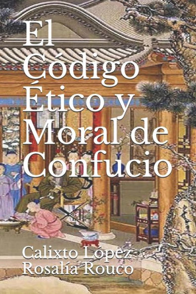 El Codigo Etico Y Moral De Confucio (Los Tres Codigos De Confucio) (Spanish Edition)