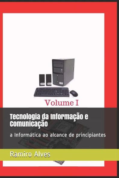 Tecnologia Da Informacao E Comunicacao: A Informática Ao Alcance De Principiantes (Portuguese Edition)
