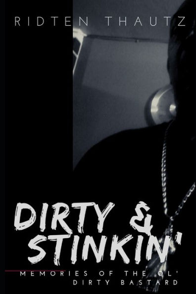 Dirty & Stinkin':: Memories Of The Ol' Dirty Bastard