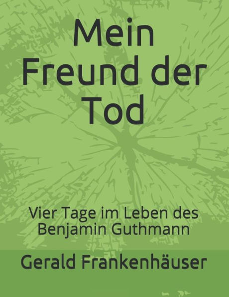 Mein Freund Der Tod: Vier Tage Im Leben Des Benjamin Guthmann (German Edition)