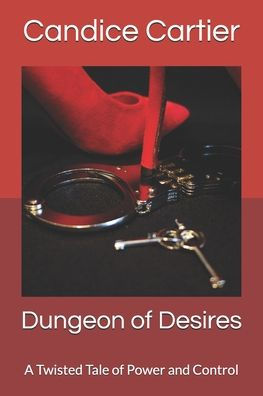 Dungeon Of Desires: A Twisted Tale Of Power And Control