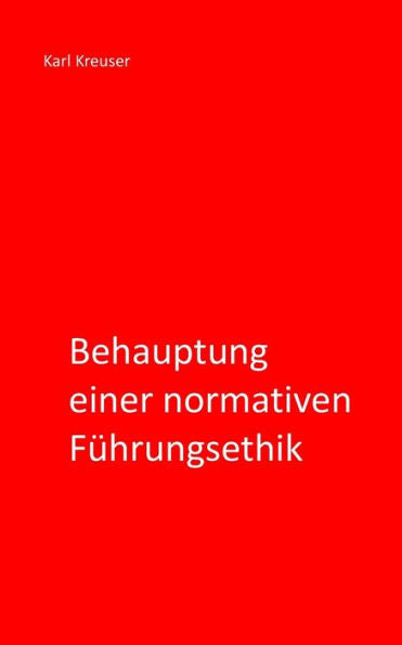 Behauptung Einer Normativen Fuhrungsethik (Sicher Fuhren Und Beraten) (German Edition)