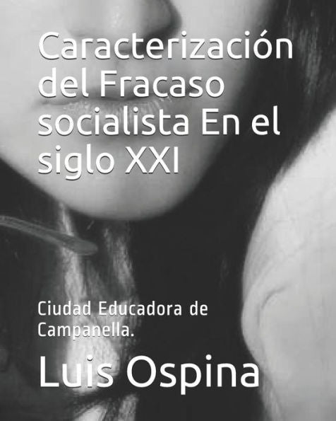 Caracterizacion Del Fracaso Socialista En El Siglo Xxi: Ciudad Educadora De Campanella. (Socialismo) (Spanish Edition)