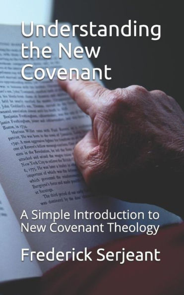 Understanding The New Covenant: A Simple Introduction To New-Covenant Theology