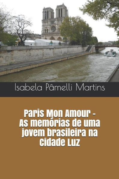 Paris Mon Amour - As Memorias De Uma Jovem Brasileira Na Cidade Luz (Portuguese Edition)