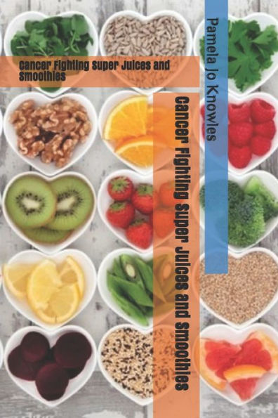 Cancer Fighting Super Juices And Smoothies (One)