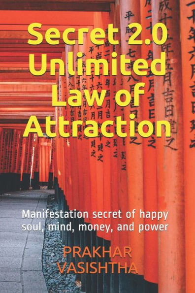 Secret 2.0 - Unlimited Law Of Attraction: Manifestation Secret Of Happy Soul, Mind, Money, And Power
