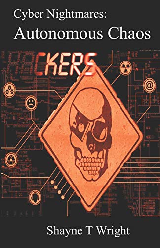Cyber Nightmares: Autonomous Chaos Mining Cyber Security Terrorist Terrorism Action