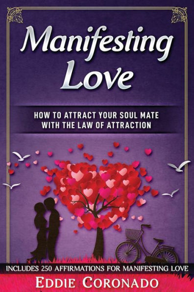 Manifesting Love: How To Attract Your Soul Mate With The Law Of Attraction
