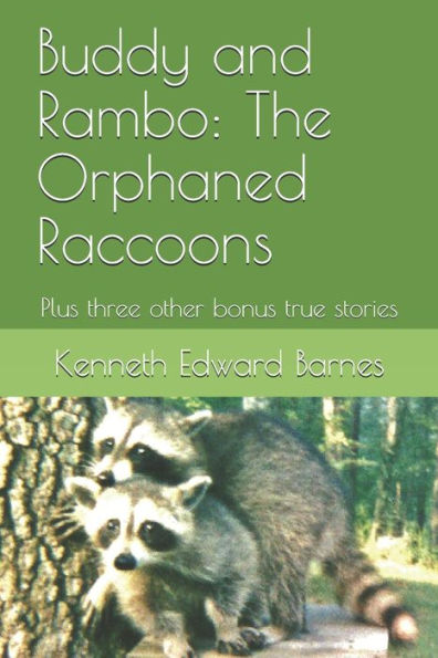 Buddy And Rambo: The Orphaned Raccoons: Plus Three Other Bonus True Stories