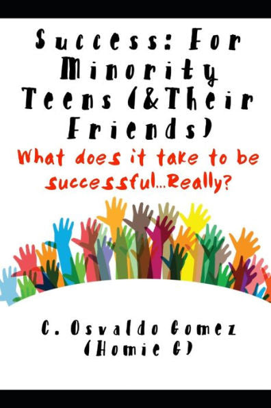 Success: For Minority Teens (& Their Friends): What Does It Take To Be Successful...Really?