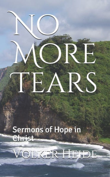 No More Tears: Sermons Of Hope In Christ
