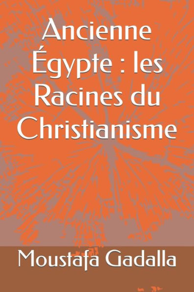 Ancienne Égypte : Les Racines Du Christianisme (French Edition)