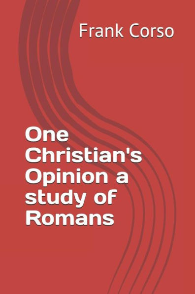One Christian's Opinion A Study Of Romans