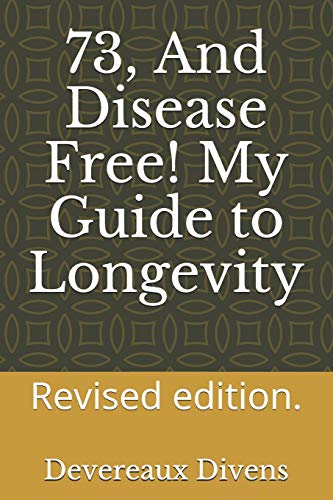 73 And Disease Free My Secrets Of Longevity