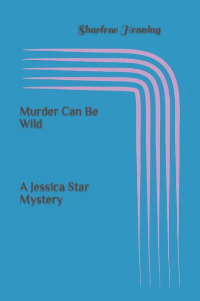Murder Can Be Wild (A Jessica Star Mystery)