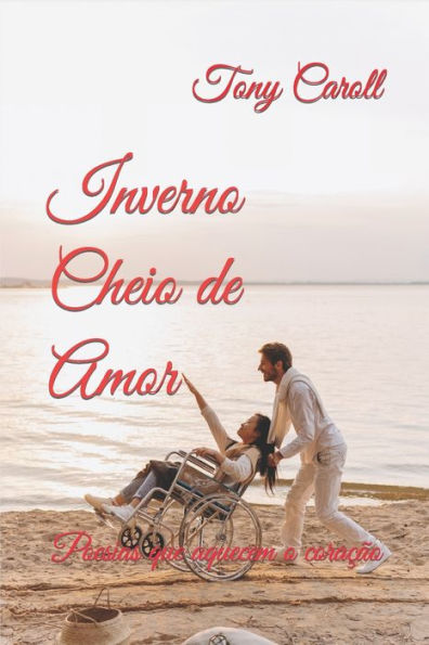 Inverno Cheio De Amor: Poesias De Amor (Poesias Para Aquecer O Coracao) (Portuguese Edition)