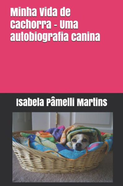Minha Vida De Cachorra - Uma Autobiografia Canina (Portuguese Edition)