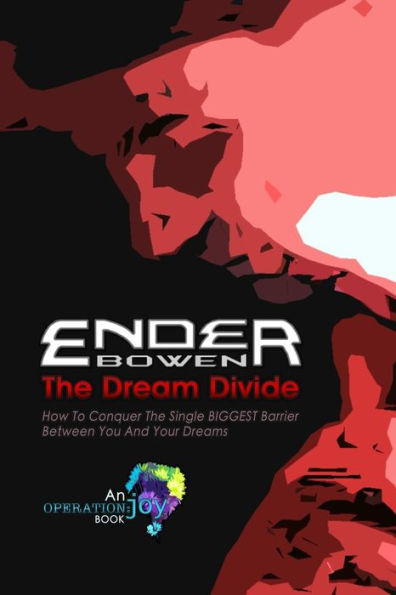 The Dream Divide: How To Conquer The Single Biggest Barrier Between You And Your Dreams (Operation: Joy)