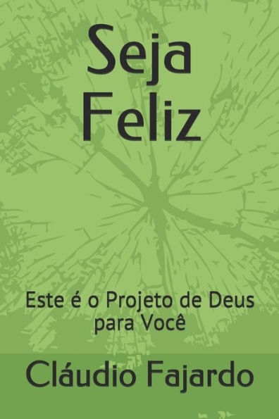 Seja Feliz: Este É O Projeto De Deus Para Você (Portuguese Edition)