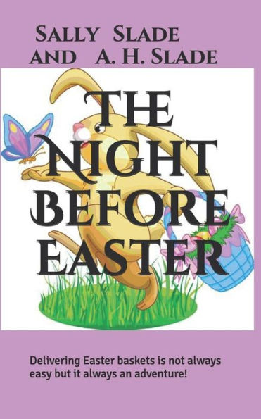 The Night Before Easter: Delivering Easter Baskets Is Not Always Easy But It Always An Adventure!
