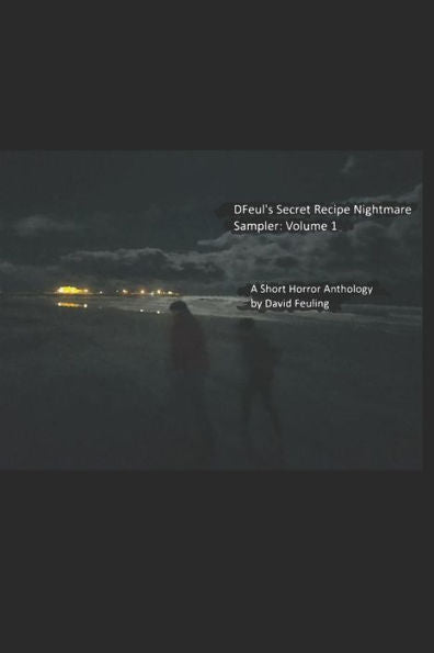 Dfeul?S Secret Recipe Nightmare Sampler: Volume 1: A Short Horror Anthology By David Feuling