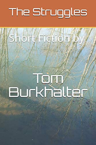 The Struggles: Short Fiction by Tom Burkhalter