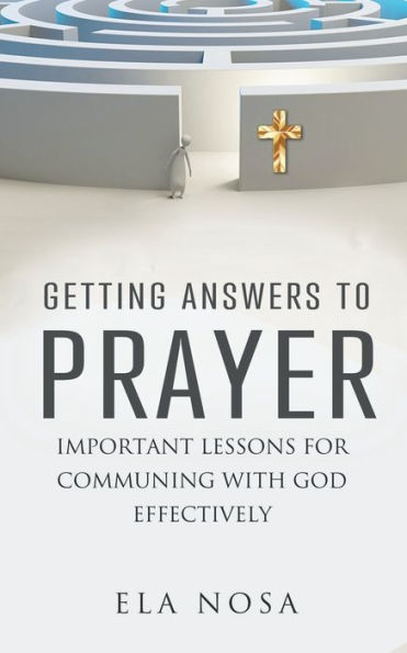 Getting Answers To Prayer: An Important Lesson That Holds The Key