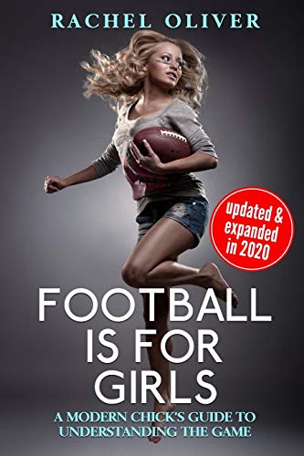 Football Is For Girls: A Modern Chick's Guide To Understanding The Game
