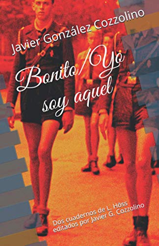 Bonito. Yo Soy Aquel: Dos Cuadernos De L. H?ss Editados Por Javier G. Cozzolino (Spanish Edition)