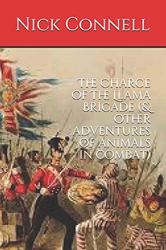 The Charge of the Llama Brigade: & other adventures of animals in combat