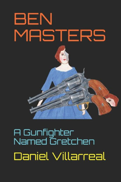 Ben Masters: A Gunfighter Named Gretchen