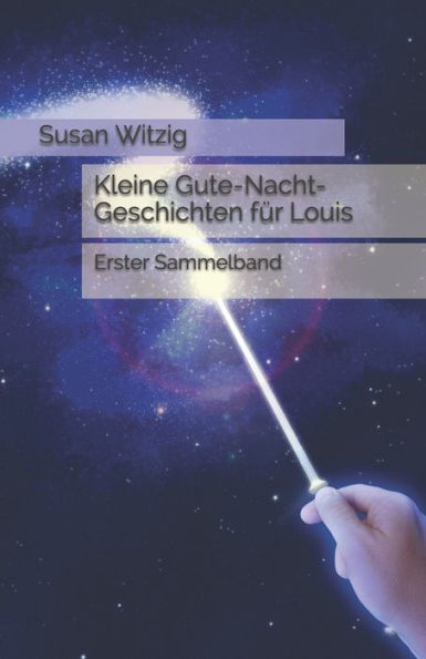 Kleine Gute-Nacht-Geschichten FUr Louis: Erster Sammelband (Teil 1) (German Edition)