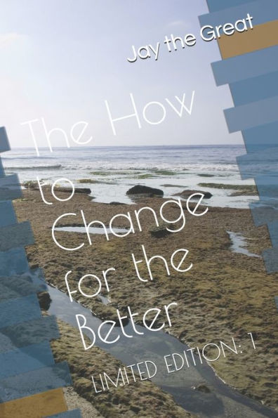 The How To Change For The Better; Limited Edition 1: Limited Edition