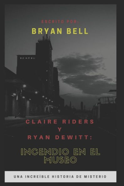 Claire Riders Y Ryan Dewitt: Incendio En El Museo (Spanish Edition)