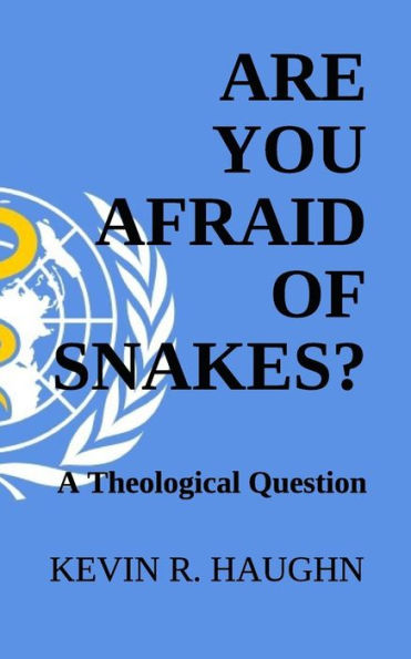 Are You Afraid Of Snakes?: A Theological Question