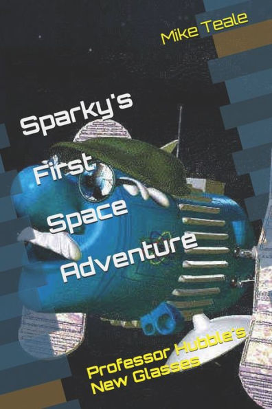 Sparky's First Space Adventure: Professor Hubble Needs New Glasses