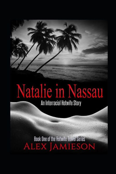 Natalie In Nassau: An Interracial Hotwife Story (The Hotwife Travel Series)