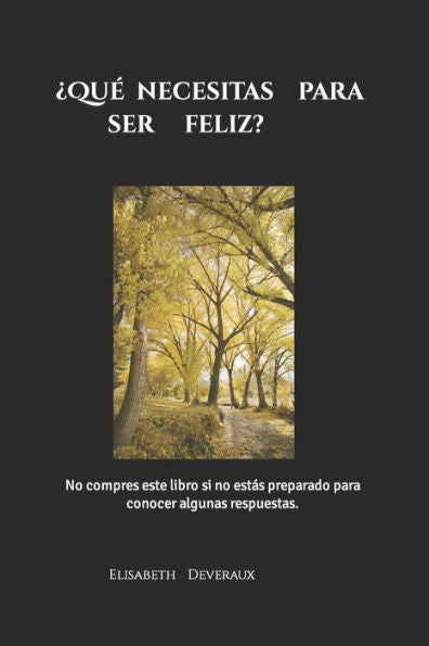 ?Que Necesitas Para Ser Feliz?: No Compres Este Libro Si No Estas Preparado Para Conocer Algunas Respuestas. (Spanish Edition)