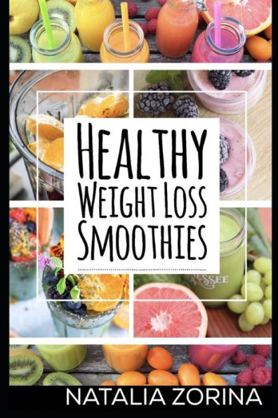 Healthy Weight Loss Smoothies: To Lose Weight, Live Long And Detox.