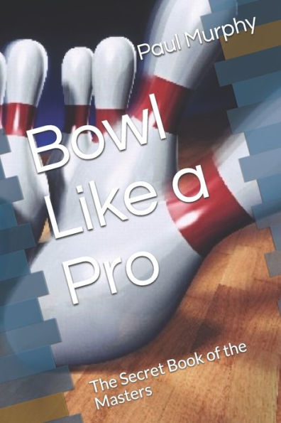 Bowl Like A Pro: The Secret Book Of The Masters